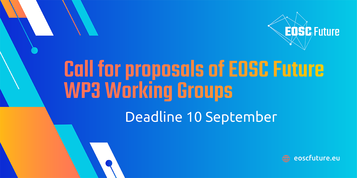 Call for proposals of EOSC Future WP3 Working Groups – Deadline 10 September